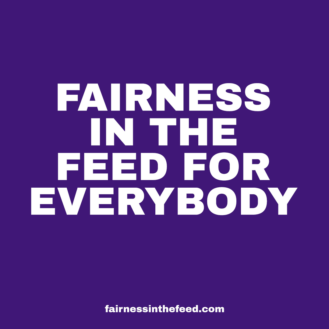 FAIRNESS IN THE FEED FOR EVERYBODY